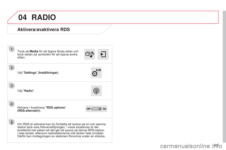 CITROEN C4 2015 InstruktionsbÖcker (in Swedish) 04
303
C4-2_sv_Chap13b_SMEGplus_ed01-2015
C4-2_sv_Chap13b_SMEGplus_ed01-2015
RADIO
Aktivera/avaktivera RDS
Välj "Settings" (Inställningar).
Tryck på Media för att öppna första sidan och CITROEN C4 2015 InstruktionsbÖcker (in Swedish) 04
303
C4-2_sv_Chap13b_SMEGplus_ed01-2015
C4-2_sv_Chap13b_SMEGplus_ed01-2015
RADIO
Aktivera/avaktivera RDS
Välj "Settings" (Inställningar).
Tryck på Media för att öppna första sidan och