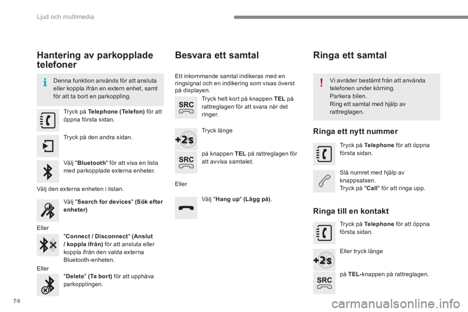 CITROEN C4 2015 InstruktionsbÖcker (in Swedish) Ljud och multimedia
74
C4-2-add_sv_Chap13b_SMEGplus_ed01-2015
Hantering av parkopplade
telefoner
Denna funktion används för att ansluta eller koppla ifrån en extern enhet, samt för a CITROEN C4 2015 InstruktionsbÖcker (in Swedish) Ljud och multimedia
74
C4-2-add_sv_Chap13b_SMEGplus_ed01-2015
Hantering av parkopplade
telefoner
Denna funktion används för att ansluta eller koppla ifrån en extern enhet, samt för a