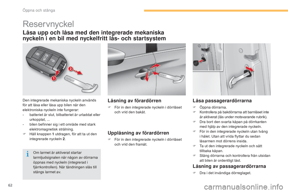 CITROEN C4 2015 InstruktionsbÖcker (in Swedish) 62
C4-2_sv_Chap03_ouvertures_ed01-2015
C4-2_sv_Chap03_ouvertures_ed01-2015
Reservnyckel
Den integrerade mekaniska nyckeln används
för att låsa eller låsa upp bilen när den
elektroniska nyckeln CITROEN C4 2015 InstruktionsbÖcker (in Swedish) 62
C4-2_sv_Chap03_ouvertures_ed01-2015
C4-2_sv_Chap03_ouvertures_ed01-2015
Reservnyckel
Den integrerade mekaniska nyckeln används
för att låsa eller låsa upp bilen när den
elektroniska nyckeln