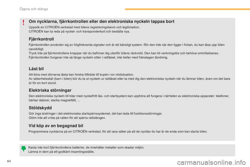 CITROEN C4 2015 InstruktionsbÖcker (in Swedish) 64
C4-2_sv_Chap03_ouvertures_ed01-2015
C4-2_sv_Chap03_ouvertures_ed01-2015
Fjärrkontroll
Fjärrkontrollen använder sig av högfrekventa signaler och är ett känsligt system. Rör den inte när den CITROEN C4 2015 InstruktionsbÖcker (in Swedish) 64
C4-2_sv_Chap03_ouvertures_ed01-2015
C4-2_sv_Chap03_ouvertures_ed01-2015
Fjärrkontroll
Fjärrkontrollen använder sig av högfrekventa signaler och är ett känsligt system. Rör den inte när den