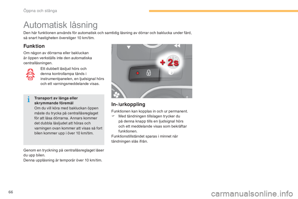 CITROEN C4 2015 InstruktionsbÖcker (in Swedish) 66
C4-2_sv_Chap03_ouvertures_ed01-2015
C4-2_sv_Chap03_ouvertures_ed01-2015
In-/urkoppling
Funktionen kan kopplas in och ur permanent.
F M ed tändningen tillslagen trycker du
på denna knapp tills en CITROEN C4 2015 InstruktionsbÖcker (in Swedish) 66
C4-2_sv_Chap03_ouvertures_ed01-2015
C4-2_sv_Chap03_ouvertures_ed01-2015
In-/urkoppling
Funktionen kan kopplas in och ur permanent.
F M ed tändningen tillslagen trycker du
på denna knapp tills en