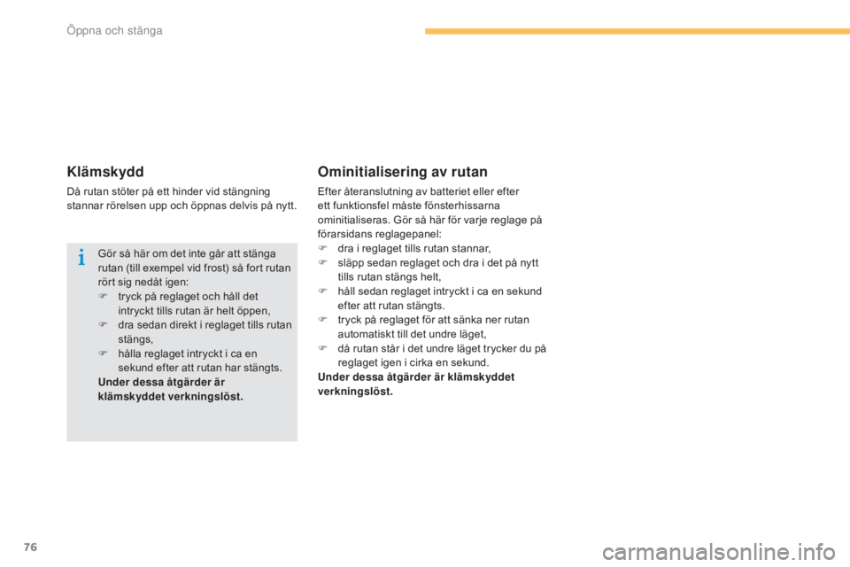 CITROEN C4 2015 InstruktionsbÖcker (in Swedish) 76
C4-2_sv_Chap03_ouvertures_ed01-2015
C4-2_sv_Chap03_ouvertures_ed01-2015
Ominitialisering av rutan
Efter återanslutning av batteriet eller efter
ett funktionsfel måste fönsterhissarna
ominitial CITROEN C4 2015 InstruktionsbÖcker (in Swedish) 76
C4-2_sv_Chap03_ouvertures_ed01-2015
C4-2_sv_Chap03_ouvertures_ed01-2015
Ominitialisering av rutan
Efter återanslutning av batteriet eller efter
ett funktionsfel måste fönsterhissarna
ominitial