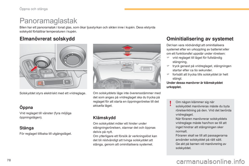 CITROEN C4 2015 InstruktionsbÖcker (in Swedish) 78
C4-2_sv_Chap03_ouvertures_ed01-2015
C4-2_sv_Chap03_ouvertures_ed01-2015
Panoramaglastak
Elmanövrerat solskydd
Öppna
Vrid reglaget till vänster (fyra möjliga
öppningslägen).
Stänga
För regl CITROEN C4 2015 InstruktionsbÖcker (in Swedish) 78
C4-2_sv_Chap03_ouvertures_ed01-2015
C4-2_sv_Chap03_ouvertures_ed01-2015
Panoramaglastak
Elmanövrerat solskydd
Öppna
Vrid reglaget till vänster (fyra möjliga
öppningslägen).
Stänga
För regl