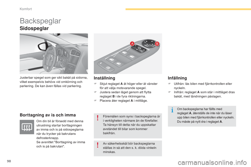 CITROEN C4 2015 InstruktionsbÖcker (in Swedish) 98
C4-2_sv_Chap04_confort_ed01-2015
C4-2_sv_Chap04_confort_ed01-2015
Backspeglar
Justerbar spegel som ger sikt bakåt på sidorna,
vilket exempelvis behövs vid omkörning och
parkering. De kan äve CITROEN C4 2015 InstruktionsbÖcker (in Swedish) 98
C4-2_sv_Chap04_confort_ed01-2015
C4-2_sv_Chap04_confort_ed01-2015
Backspeglar
Justerbar spegel som ger sikt bakåt på sidorna,
vilket exempelvis behövs vid omkörning och
parkering. De kan äve