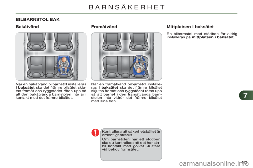 CITROEN C4 2014 InstruktionsbÖcker (in Swedish) 77
113
C4-2_sv_Chap07_securite-enfants_ed01-2014
BILBARNSTOL BAK
Bakåtvänd
När en bakåtvänd bilbarnstol installeras
i baksätet ska det främre bilsätet skju-
tas framåt och ryggstödet räta CITROEN C4 2014 InstruktionsbÖcker (in Swedish) 77
113
C4-2_sv_Chap07_securite-enfants_ed01-2014
BILBARNSTOL BAK
Bakåtvänd
När en bakåtvänd bilbarnstol installeras
i baksätet ska det främre bilsätet skju-
tas framåt och ryggstödet räta