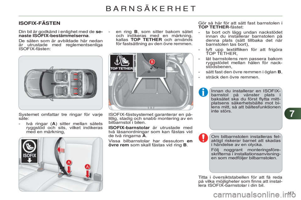 CITROEN C4 2014 InstruktionsbÖcker (in Swedish) 77
117
C4-2_sv_Chap07_securite-enfants_ed01-2014
ISOFIx-FÄSTEN
Systemet omfattar tre ringar för varje
säte:
-
två
ringar (A) sitter mellan sätets
ryggstöd och sits, vilket ind CITROEN C4 2014 InstruktionsbÖcker (in Swedish) 77
117
C4-2_sv_Chap07_securite-enfants_ed01-2014
ISOFIx-FÄSTEN
Systemet omfattar tre ringar för varje
säte:
-
två
ringar (A) sitter mellan sätets
ryggstöd och sits, vilket ind