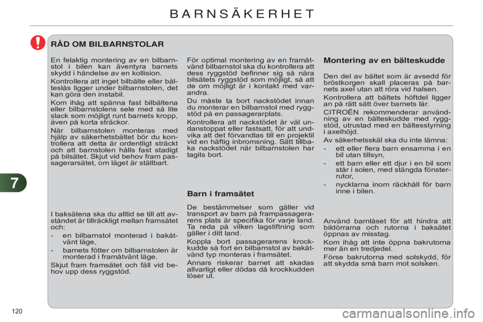 CITROEN C4 2014 InstruktionsbÖcker (in Swedish) 77
120
C4-2_sv_Chap07_securite-enfants_ed01-2014
För optimal montering av en framåt-
vänd bilbarnstol ska du kontrollera att
dess ryggstöd befinner sig så nära
bilsätets ryggstöd CITROEN C4 2014 InstruktionsbÖcker (in Swedish) 77
120
C4-2_sv_Chap07_securite-enfants_ed01-2014
För optimal montering av en framåt-
vänd bilbarnstol ska du kontrollera att
dess ryggstöd befinner sig så nära
bilsätets ryggstöd