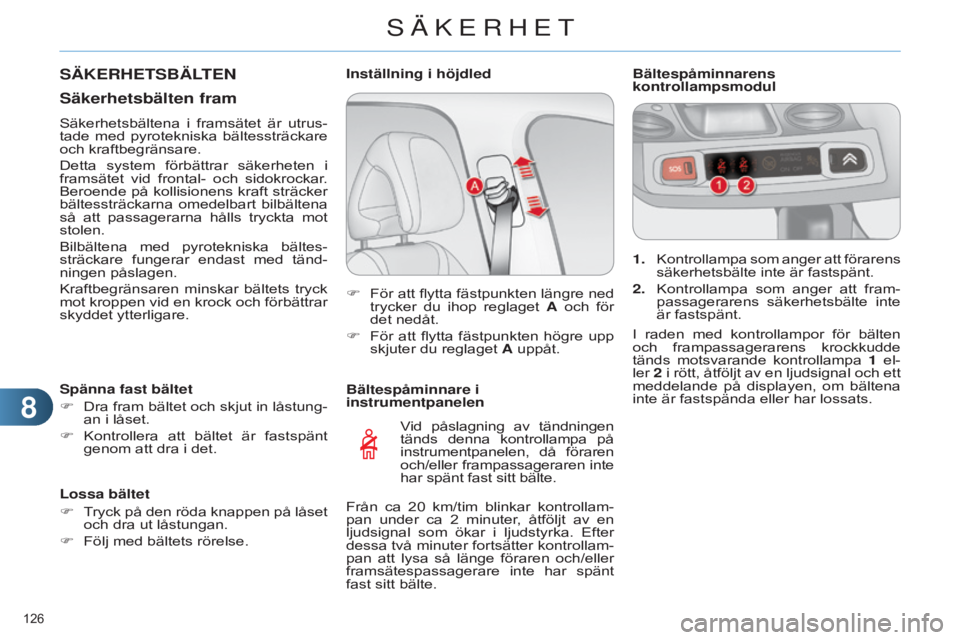 CITROEN C4 2014 InstruktionsbÖcker (in Swedish) 88
126
C4-2_sv_Chap08_securite_ed01-2014
Bältespåminnare i
instrumentpanelenVid påslagning av tändningen
tänds denna kontrollampa på
instrumentpanelen, då föraren
och/eller frampa CITROEN C4 2014 InstruktionsbÖcker (in Swedish) 88
126
C4-2_sv_Chap08_securite_ed01-2014
Bältespåminnare i
instrumentpanelenVid påslagning av tändningen
tänds denna kontrollampa på
instrumentpanelen, då föraren
och/eller frampa