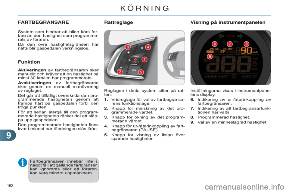 CITROEN C4 2014 InstruktionsbÖcker (in Swedish) 99
162
C4-2_sv_Chap09_conduite_ed01-2014
Inställningarna visas i instrumentpane-
lens display.
6.
Indikering
av ur-/Ã¥terinkoppling av
fartbegränsaren.
7.
Indikering
av att fartbegrà CITROEN C4 2014 InstruktionsbÖcker (in Swedish) 99
162
C4-2_sv_Chap09_conduite_ed01-2014
Inställningarna visas i instrumentpane-
lens display.
6.
Indikering
av ur-/Ã¥terinkoppling av
fartbegränsaren.
7.
Indikering
av att fartbegrÃ