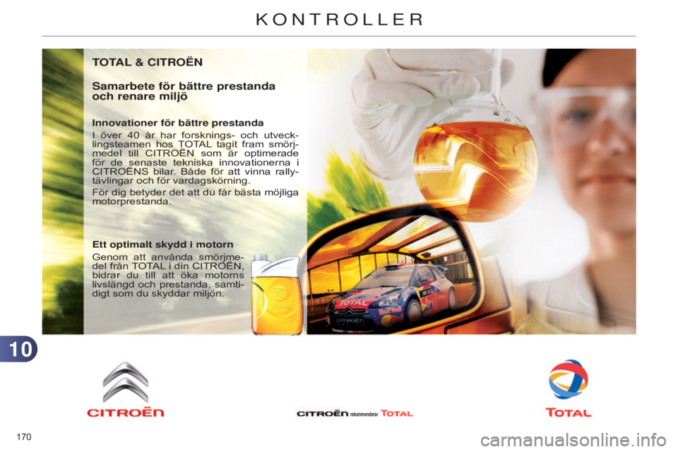CITROEN C4 2014 InstruktionsbÖcker (in Swedish) 1010
170
C4-2_sv_Chap10_verification_ed01-2014
TOTAL & CITROËN
Samarbete för bättre prestanda
och renare miljö
Innovationer för bättre prestanda
I över 40
år
har forsknings- och utve CITROEN C4 2014 InstruktionsbÖcker (in Swedish) 1010
170
C4-2_sv_Chap10_verification_ed01-2014
TOTAL & CITROËN
Samarbete för bättre prestanda
och renare miljö
Innovationer för bättre prestanda
I över 40
år
har forsknings- och utve