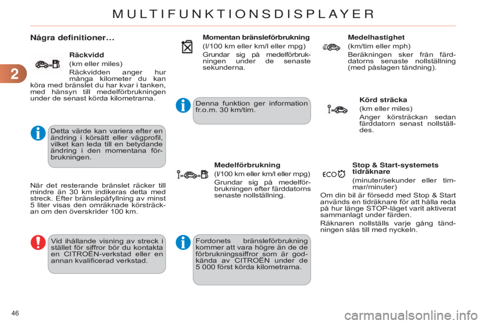 CITROEN C4 2014 InstruktionsbÖcker (in Swedish) 22
46
C4-2_sv_Chap02_ecran-multifonction_ed01-2014
Några definitioner…
Detta värde kan variera efter en
ändring i körsätt eller vägprofil,
vilket kan leda till en betydande
CITROEN C4 2014 InstruktionsbÖcker (in Swedish) 22
46
C4-2_sv_Chap02_ecran-multifonction_ed01-2014
Några definitioner…
Detta värde kan variera efter en
ändring i körsätt eller vägprofil,
vilket kan leda till en betydande
