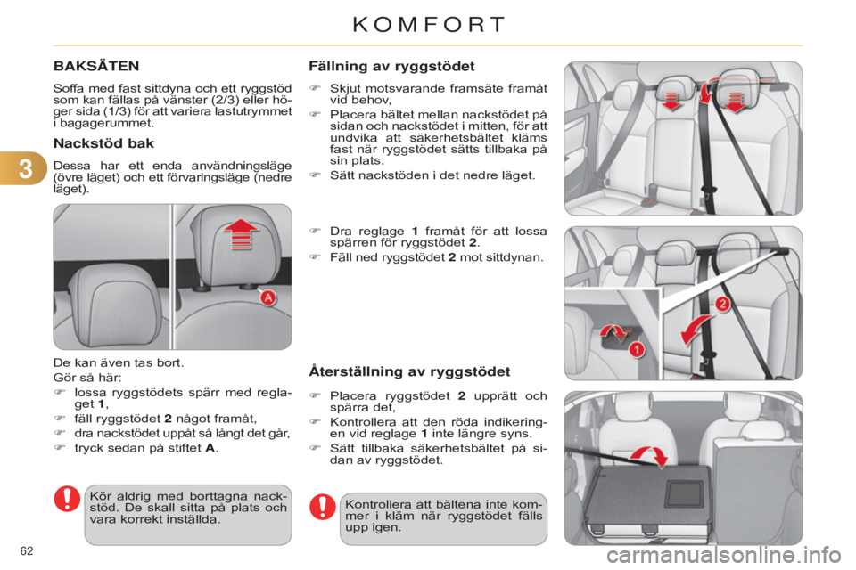 CITROEN C4 2014 InstruktionsbÖcker (in Swedish) 33
62
C4-2_sv_Chap03_confort_ed01-2014
BAKSÄTEN
Soffa med fast sittdyna och ett ryggstöd
som kan fällas på vänster (2/3) eller hö-
ger sida (1/3) för att variera lastutrymmet
i bagagerummet. CITROEN C4 2014 InstruktionsbÖcker (in Swedish) 33
62
C4-2_sv_Chap03_confort_ed01-2014
BAKSÄTEN
Soffa med fast sittdyna och ett ryggstöd
som kan fällas på vänster (2/3) eller hö-
ger sida (1/3) för att variera lastutrymmet
i bagagerummet.