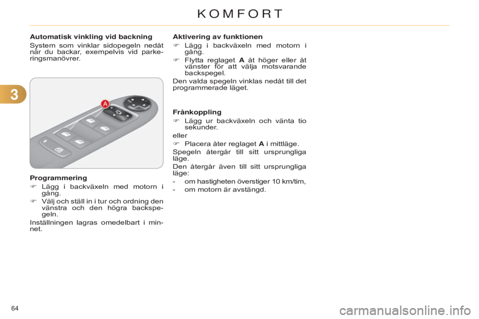 CITROEN C4 2014 InstruktionsbÖcker (in Swedish) 33
64
C4-2_sv_Chap03_confort_ed01-2014
Automatisk vinkling vid backning
System som vinklar sidopegeln nedåt
när du backar, exempelvis vid parke-
ringsmanövrer.
Programmering
F
Lägg
i CITROEN C4 2014 InstruktionsbÖcker (in Swedish) 33
64
C4-2_sv_Chap03_confort_ed01-2014
Automatisk vinkling vid backning
System som vinklar sidopegeln nedåt
när du backar, exempelvis vid parke-
ringsmanövrer.
Programmering
F
Lägg
i