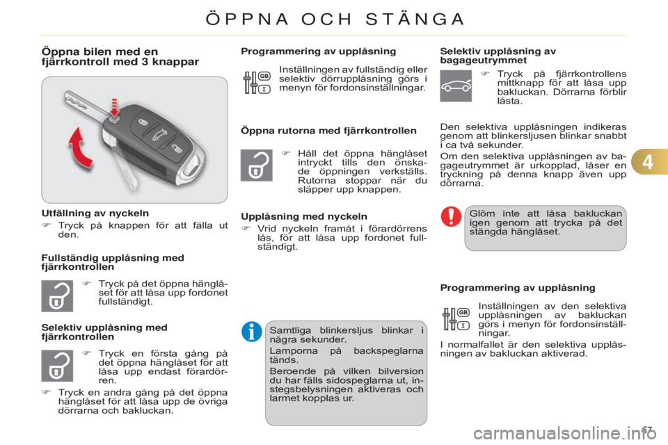CITROEN C4 2014 InstruktionsbÖcker (in Swedish) 67
C4-2_sv_Chap04_ouvertures_ed01-2014
Öppna bilen med en
fjärrkontroll med 3 knappar
Utfällning av nyckeln
F
T
ryck på knappen för att fälla ut
den.
F
T
ryck på det öppna hän CITROEN C4 2014 InstruktionsbÖcker (in Swedish) 67
C4-2_sv_Chap04_ouvertures_ed01-2014
Öppna bilen med en
fjärrkontroll med 3 knappar
Utfällning av nyckeln
F
T
ryck på knappen för att fälla ut
den.
F
T
ryck på det öppna hän