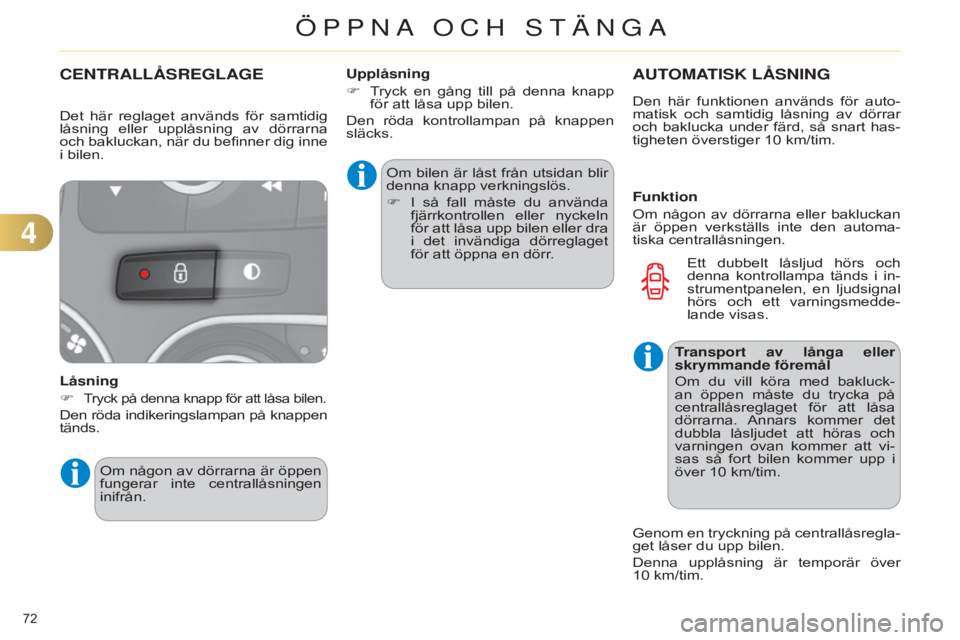 CITROEN C4 2014 InstruktionsbÖcker (in Swedish) 72
C4-2_sv_Chap04_ouvertures_ed01-2014
CENTRALLåSREGLAGE
Låsning
F
Tryck på denna knapp för att låsa bilen.
Den röda indikeringslampan på knappen
tänds. Om bilen är låst från utsidan bli CITROEN C4 2014 InstruktionsbÖcker (in Swedish) 72
C4-2_sv_Chap04_ouvertures_ed01-2014
CENTRALLåSREGLAGE
Låsning
F
Tryck på denna knapp för att låsa bilen.
Den röda indikeringslampan på knappen
tänds. Om bilen är låst från utsidan bli