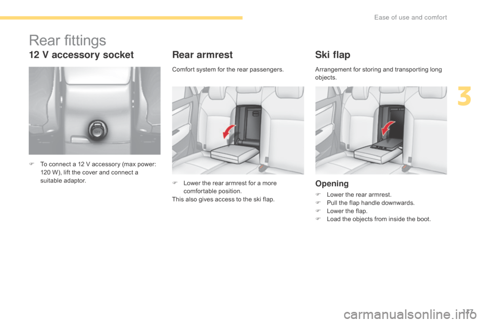 Citroen C4 2016 2.G Owners Manual 117
C4-2_en_Chap03_ergonomie-et-confort_ed02-2015
Rear armrest
F Lower the rear armrest for a more c
omfortable p osition.
This
also gives access to the ski f Citroen C4 2016 2.G Owners Manual 117
C4-2_en_Chap03_ergonomie-et-confort_ed02-2015
Rear armrest
F Lower the rear armrest for a more c
omfortable p osition.
This
also gives access to the ski f