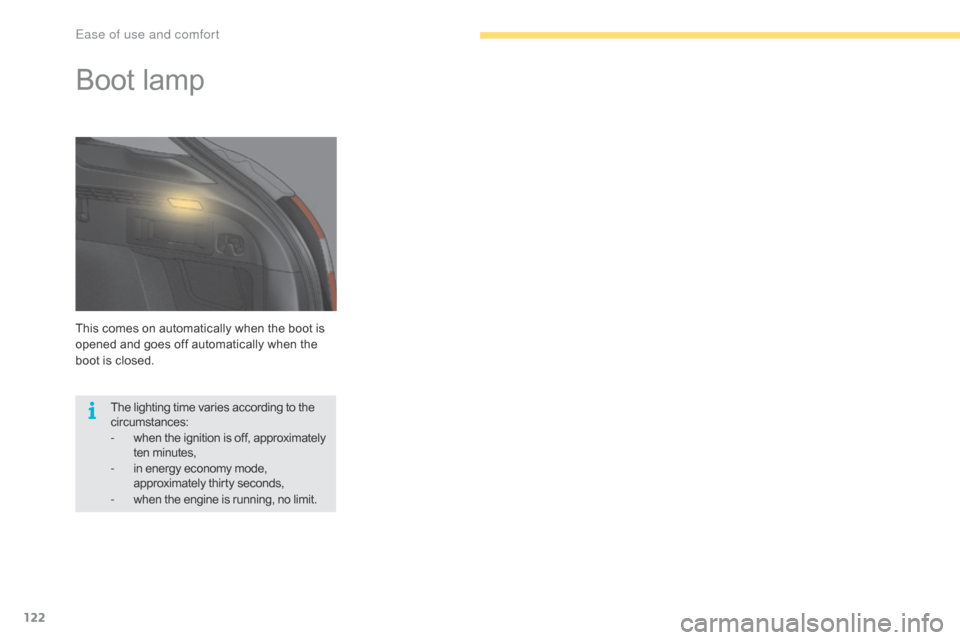 Citroen C4 2016 2.G Owners Guide 122
C4-2_en_Chap03_ergonomie-et-confort_ed02-2015
This comes on automatically when the boot is opened   and   goes   off   automatically   when   the  
b

oot   is   closed.
Boot lam