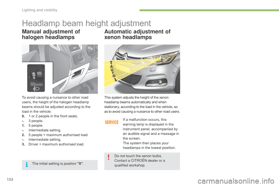 Citroen C4 2016 2.G Owners Manual 132
C4-2_en_Chap04_eclairage-et-visibilite_ed02-2015
To avoid causing a nuisance to other road users,   the   height   of   the   halogen   headlamp  
b

eams   should   be   adjuste