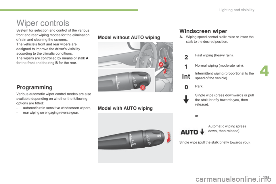Citroen C4 2016 2.G Owners Manual 135
C4-2_en_Chap04_eclairage-et-visibilite_ed02-2015
System for selection and control of the various front  and  rear  wiping  modes  for  the  elimination Â
o
f  rain  and Citroen C4 2016 2.G Owners Manual 135
C4-2_en_Chap04_eclairage-et-visibilite_ed02-2015
System for selection and control of the various front  and  rear  wiping  modes  for  the  elimination Â
o
f  rain  and