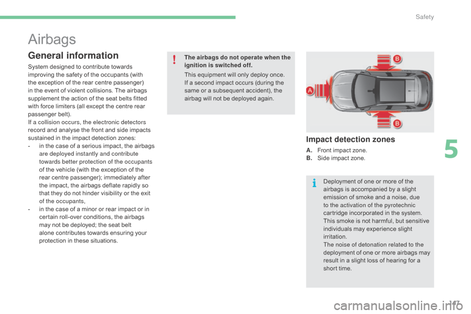 Citroen C4 2016 2.G Owners Manual 147
C4-2_en_Chap05_securite_ed02-2015
Airbags
General information
System designed to contribute towards improving  the  safety  of  the  occupants  (with Â
t
he  exception  of  Citroen C4 2016 2.G Owners Manual 147
C4-2_en_Chap05_securite_ed02-2015
Airbags
General information
System designed to contribute towards improving  the  safety  of  the  occupants  (with Â
t
he  exception  of Â