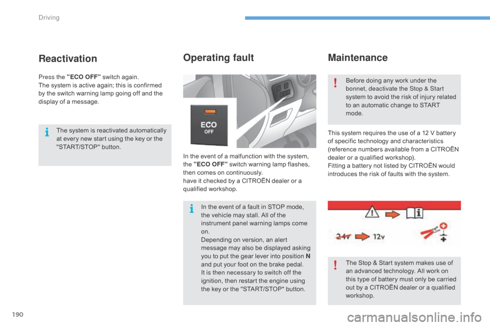 Citroen C4 2016 2.G Owners Manual 190
C4-2_en_Chap06_conduite_ed02-2015
Maintenance
In the event of a malfunction with the system, the "ECO OFF"   switch   warning   lamp   flashes,  
t

hen   comes   on   continuousl