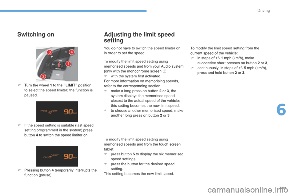 Citroen C4 2016 2.G Workshop Manual 199
C4-2_en_Chap06_conduite_ed02-2015
Switching on
F If the speed setting is suitable (last speed s
etting programmed in the system) press
b
utton 4 to Citroen C4 2016 2.G Workshop Manual 199
C4-2_en_Chap06_conduite_ed02-2015
Switching on
F If the speed setting is suitable (last speed s
etting programmed in the system) press
b
utton 4 to