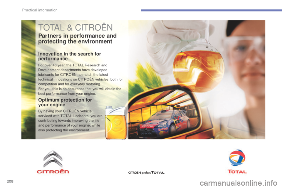Citroen C4 2016 2.G Repair Manual 208
C4-2_en_Chap07_infos-pratiques_ed02-2015
TOTAL & CITROËN
Partners in performance and 
protecting the environment
Innovation in the search for 
performance
For over 40 year, the TOTAL Research and