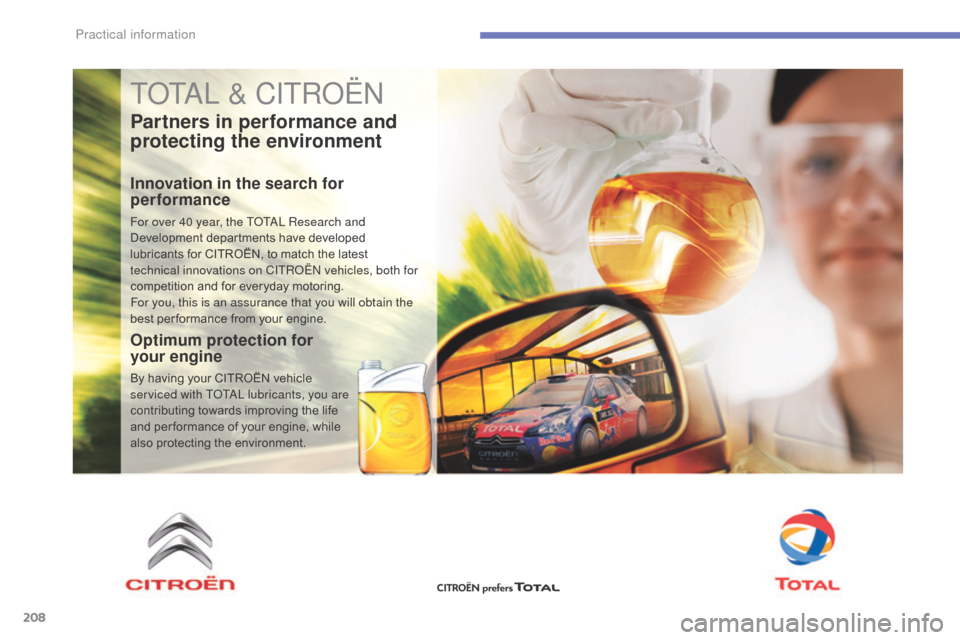 Citroen C4 2016 2.G Repair Manual 208
C4-2_en_Chap07_infos-pratiques_ed02-2015
TOTAL & CITROËN
Partners in performance and 
protecting the environment
Innovation in the search for 
performance
For over 40 year, the TOTAL Research and