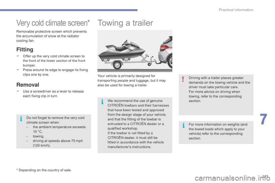 Citroen C4 2016 2.G Owners Manual 213
C4-2_en_Chap07_infos-pratiques_ed02-2015
Towing a trailer
Your vehicle is primarily designed for transporting   people   and   luggage,   but   it   may  
a

lso   be   used   fo