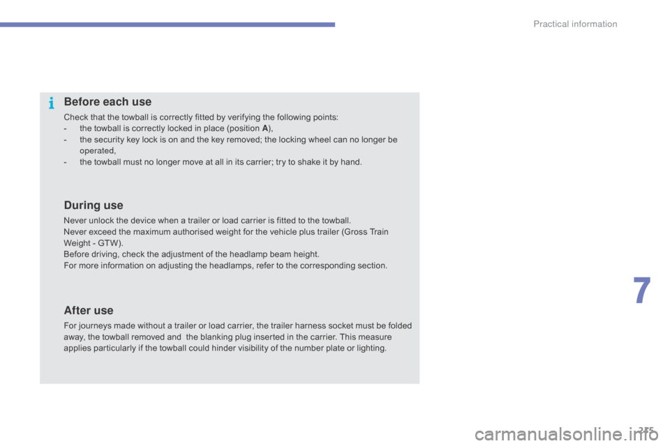 Citroen C4 2016 2.G Owners Manual 215
C4-2_en_Chap07_infos-pratiques_ed02-2015
Before each use
Check that the towball is correctly fitted by verifying the following points:
-  t he   towball   is   correctly   locked �