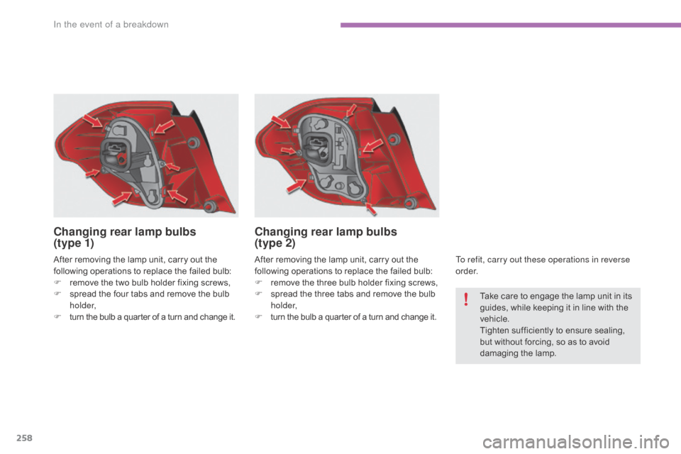 Citroen C4 2016 2.G Owners Manual 258
C4-2_en_Chap08_en-cas-de-panne_ed02-2015
After removing the lamp unit, carry out the following   operations   to   replace   the   failed   bulb:
F
 
r
 emove   the   two   bulb 