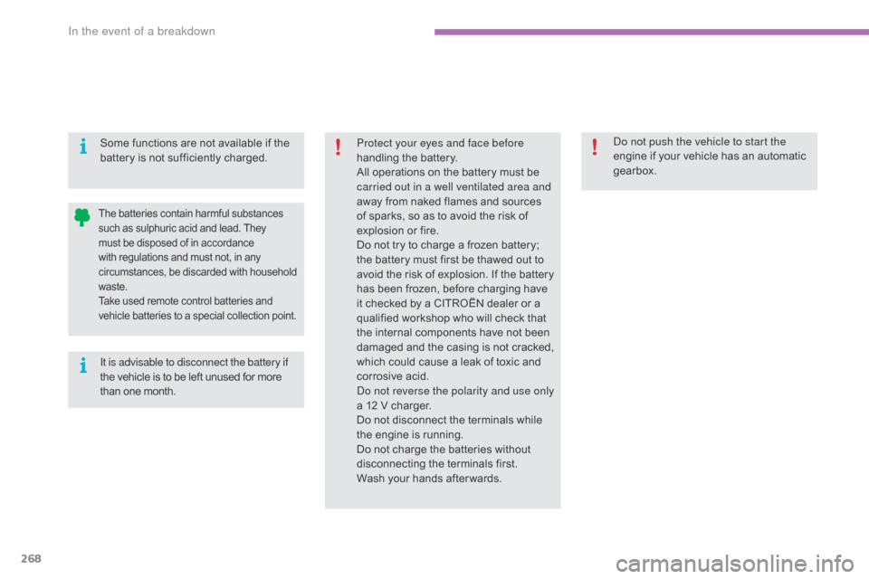 Citroen C4 2016 2.G Owners Manual 268
C4-2_en_Chap08_en-cas-de-panne_ed02-2015
Protect your eyes and face before 
handling  the   battery.
All
  operations   on   the   battery   must   be  
c

arried out in a well ventilated