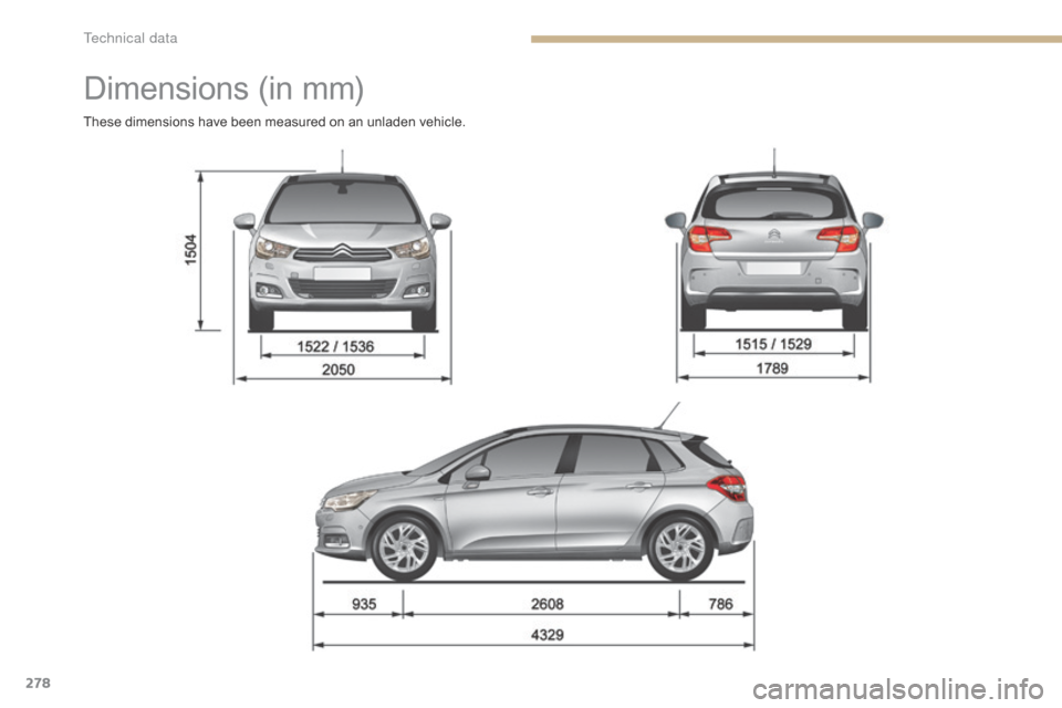 Citroen C4 2016 2.G Owners Manual 278
C4-2_en_Chap09_caracteristiques_ed02-2015
Dimensions (in m m)
These dimensions have been measured on an unladen vehicle. 
T  