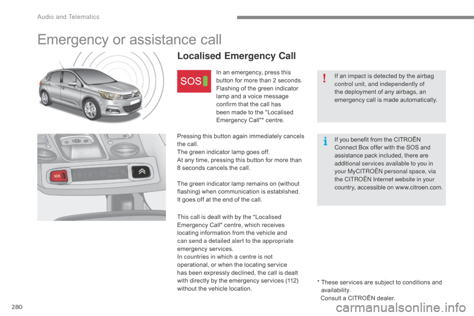 Citroen C4 2016 2.G Owners Manual 280
C4-2_en_Chap10a_BTA_ed02-2015
Emergency or assistance call
Localised Emergency Call
In an emergency, press this button for more than 2 seconds.
Flashing
of the gree Citroen C4 2016 2.G Owners Manual 280
C4-2_en_Chap10a_BTA_ed02-2015
Emergency or assistance call
Localised Emergency Call
In an emergency, press this button for more than 2 seconds.
Flashing
of the gree