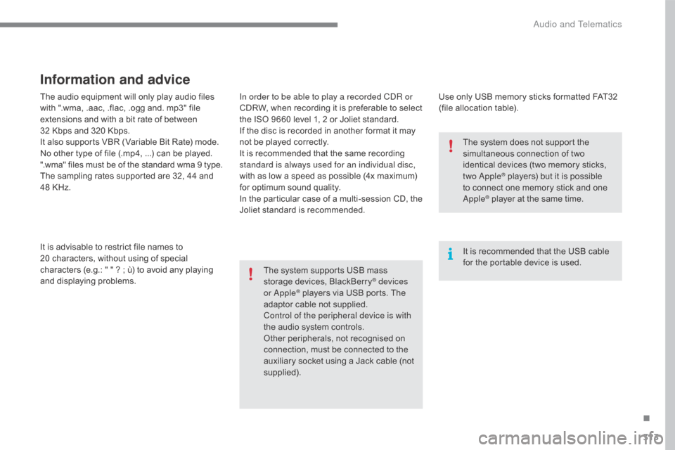 Citroen C4 2016 2.G Owners Manual 313
C4-2_en_Chap10b_SMEGplus_ed02-2015
The audio equipment will only play audio files with  ".wma,  .aac,  .flac,  .ogg  and.  mp3"  file Â
e
xtensions  and  with  a  b Citroen C4 2016 2.G Owners Manual 313
C4-2_en_Chap10b_SMEGplus_ed02-2015
The audio equipment will only play audio files with  ".wma,  .aac,  .flac,  .ogg  and.  mp3"  file Â
e
xtensions  and  with  a  b