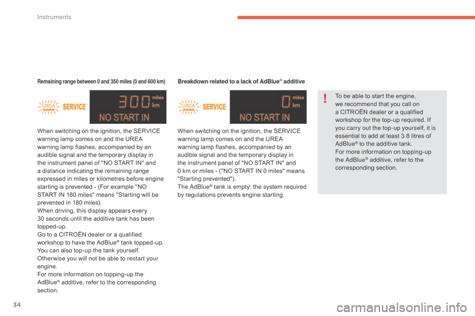 Citroen C4 2016 2.G Owners Manual 34
C4-2_en_Chap01_instruments-de-bord_ed02-2015
Breakdown related to a lack of AdBlue® additive
When switching on the ignition, the SERVICE w
arning   lamp   comes   on   and   the   URE