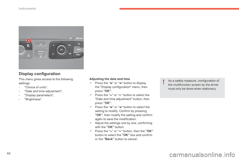 Citroen C4 2016 2.G User Guide 46
C4-2_en_Chap01_instruments-de-bord_ed02-2015
Display configuration
This menu gives access to the following settings:
-
"
Choice of units",
-
"
Date and time adjustment",
-
Citroen C4 2016 2.G User Guide 46
C4-2_en_Chap01_instruments-de-bord_ed02-2015
Display configuration
This menu gives access to the following settings:
-
"
Choice of units",
-
"
Date and time adjustment",
-