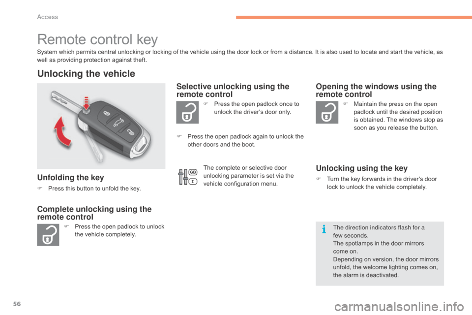 Citroen C4 2016 2.G Owners Manual 56
C4-2_en_Chap02_ouvertures_ed02-2015
Remote control key
System which permits central unlocking or locking of the vehicle using the door lock or from a distance. It is also use