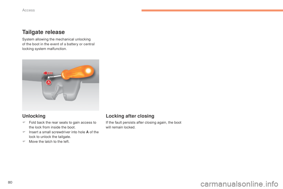 Citroen C4 2016 2.G Owners Manual 80
C4-2_en_Chap02_ouvertures_ed02-2015
Tailgate release
Unlocking
F Fold  back   the   rear   seats   to   gain   access   to  t
he   lock   from   inside   the   boot.
F
 
I
 nsert  