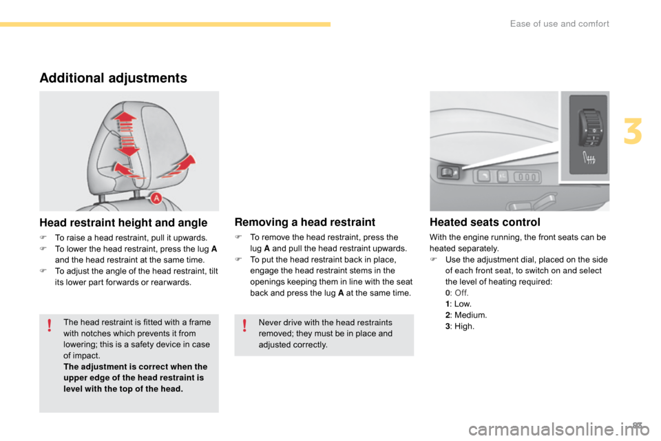 Citroen C4 2016 2.G Owners Guide 83
C4-2_en_Chap03_ergonomie-et-confort_ed02-2015
Additional adjustments
Head restraint height and angle
F To  raise   a   head   restraint,   pull   it   upwards.
F  T o   lower   the   he