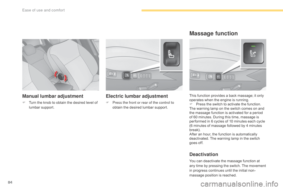 Citroen C4 2016 2.G Owners Guide 84
C4-2_en_Chap03_ergonomie-et-confort_ed02-2015
Manual lumbar adjustment
F Turn  the   knob   to   obtain   the   desired   level   of  l
umbar sup port. This
  function   provides   a 