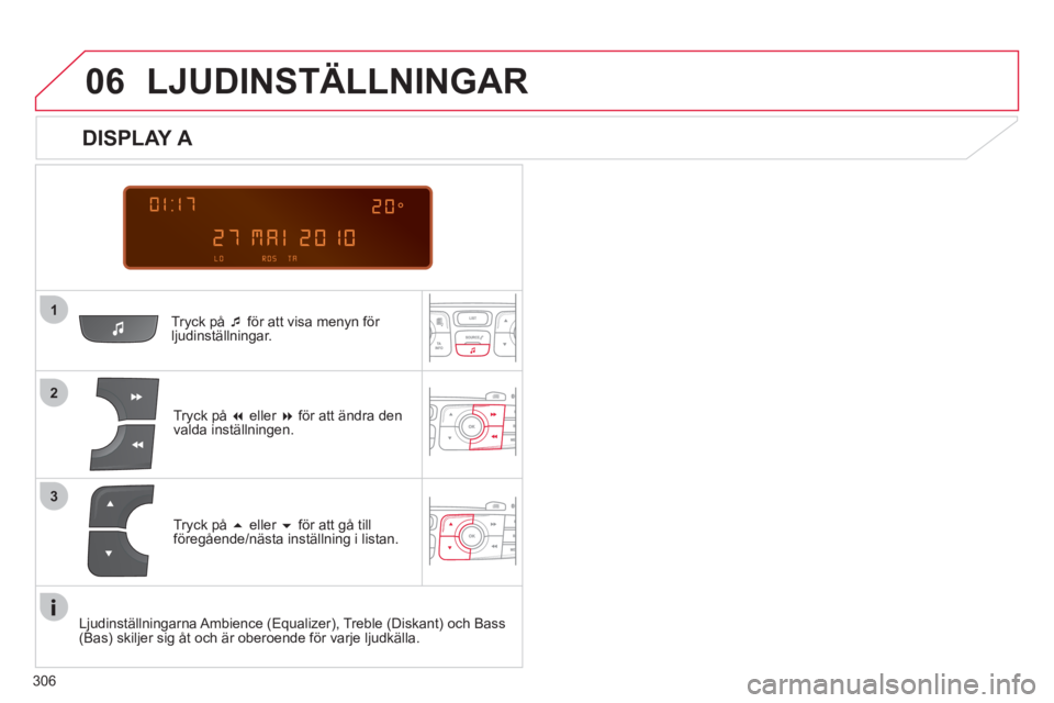 CITROEN C4 2013  InstruktionsbÖcker (in Swedish) 306
 
  
1
06
2
3
Tryck på  �