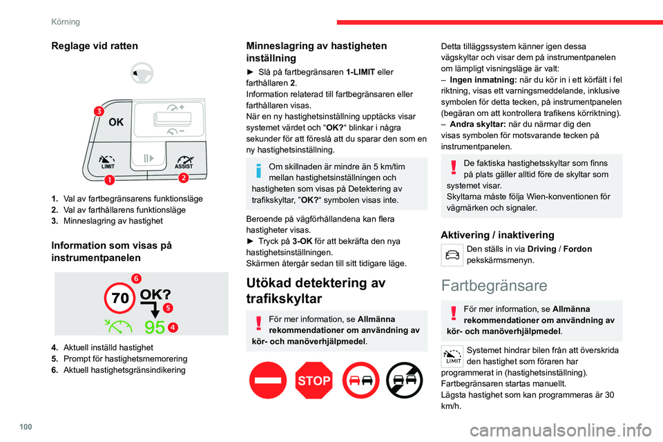 CITROEN C4 2021 InstruktionsbÖcker (in Swedish) 100
Körning
Hastighetsinställningen finns kvar i systemets
minne när tändningen slås av.
Reglage vid ratten
1. Val av fartbegränsare
2. Slå på/pausa fartbegränsare vid den tidigare
s CITROEN C4 2021 InstruktionsbÖcker (in Swedish) 100
Körning
Hastighetsinställningen finns kvar i systemets
minne när tändningen slås av.
Reglage vid ratten
1. Val av fartbegränsare
2. Slå på/pausa fartbegränsare vid den tidigare
s