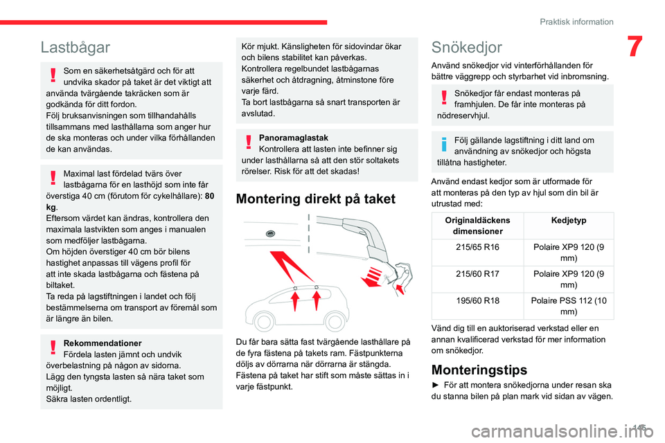CITROEN C4 2021 InstruktionsbÖcker (in Swedish) 145
Praktisk information
7Lastbågar
Som en säkerhetsåtgärd och för att
undvika skador på taket är det viktigt att
använda tvärgående takräcken som är
godkända för ditt fordon.
Följ b CITROEN C4 2021 InstruktionsbÖcker (in Swedish) 145
Praktisk information
7Lastbågar
Som en säkerhetsåtgärd och för att
undvika skador på taket är det viktigt att
använda tvärgående takräcken som är
godkända för ditt fordon.
Följ b