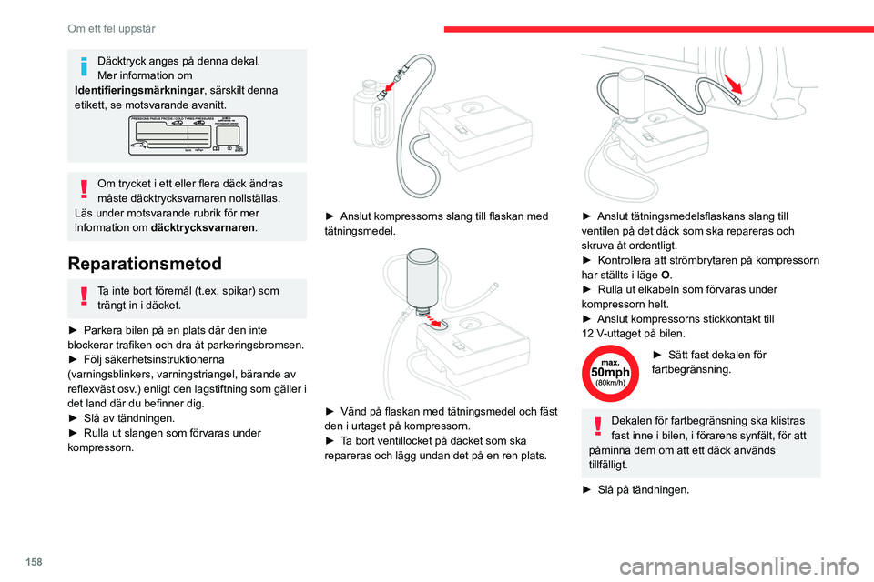 CITROEN C4 2021 InstruktionsbÖcker (in Swedish) 158
Om ett fel uppstår
Däcktryck anges på denna dekal.
Mer information om
Identifieringsmärkningar, särskilt denna
etikett, se motsvarande avsnitt.
Om trycket i ett eller flera däck ändras
m CITROEN C4 2021 InstruktionsbÖcker (in Swedish) 158
Om ett fel uppstår
Däcktryck anges på denna dekal.
Mer information om
Identifieringsmärkningar, särskilt denna
etikett, se motsvarande avsnitt.
Om trycket i ett eller flera däck ändras
m