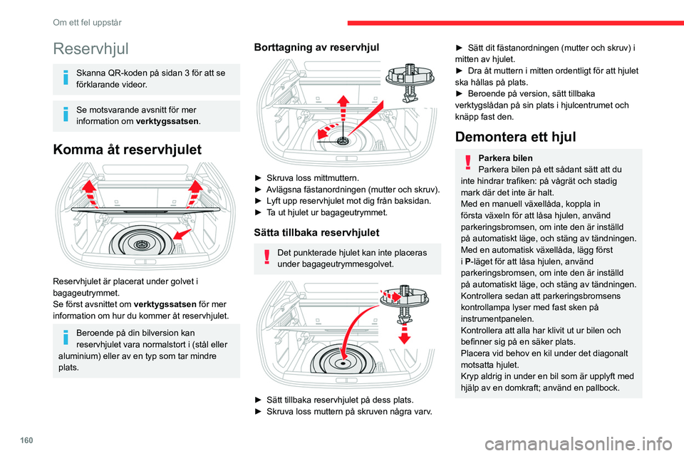 CITROEN C4 2021  InstruktionsbÖcker (in Swedish) 160
Om ett fel uppstår
Reservhjul
Skanna QR-koden på sidan 3 för att se 
förklarande videor.
Se motsvarande avsnitt för mer 
information om verktygssatsen .
Komma åt reservhjulet 
 
Reservhjulet