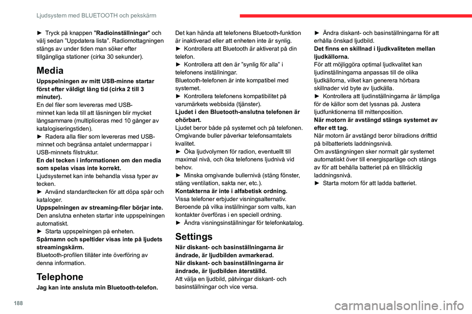 CITROEN C4 2021 InstruktionsbÖcker (in Swedish) 188
Ljudsystem med BLUETOOTH och pekskärm
► Tryck på knappen "Radioinställningar" och
välj sedan ”Uppdatera lista”. Radiomottagningen
stängs av under tiden man söker efter
tillg CITROEN C4 2021 InstruktionsbÖcker (in Swedish) 188
Ljudsystem med BLUETOOTH och pekskärm
► Tryck på knappen "Radioinställningar" och
välj sedan ”Uppdatera lista”. Radiomottagningen
stängs av under tiden man söker efter
tillg