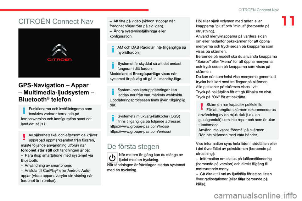 CITROEN C4 2021 InstruktionsbÖcker (in Swedish) 189
CITROËN Connect Nav
11CITROËN Connect Nav
GPS-Navigation – Appar
– Multimedia-ljudsystem –
Bluetooth
® telefon
Funktionerna och inställningarna som
beskrivs varierar beroende på
CITROEN C4 2021 InstruktionsbÖcker (in Swedish) 189
CITROËN Connect Nav
11CITROËN Connect Nav
GPS-Navigation – Appar
– Multimedia-ljudsystem –
Bluetooth
® telefon
Funktionerna och inställningarna som
beskrivs varierar beroende på