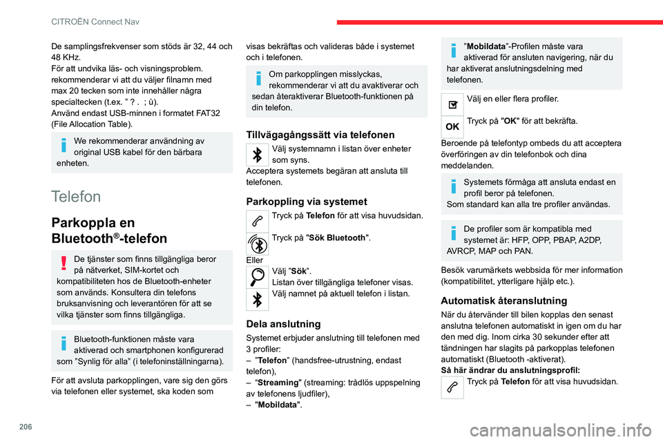 CITROEN C4 2021 InstruktionsbÖcker (in Swedish) 206
CITROËN Connect Nav
De samplingsfrekvenser som stöds är 32, 44 och
48 KHz.
För att undvika läs- och visningsproblem.
rekommenderar vi att du väljer filnamn med
max 20 tecken som inte inne CITROEN C4 2021 InstruktionsbÖcker (in Swedish) 206
CITROËN Connect Nav
De samplingsfrekvenser som stöds är 32, 44 och
48 KHz.
För att undvika läs- och visningsproblem.
rekommenderar vi att du väljer filnamn med
max 20 tecken som inte inne