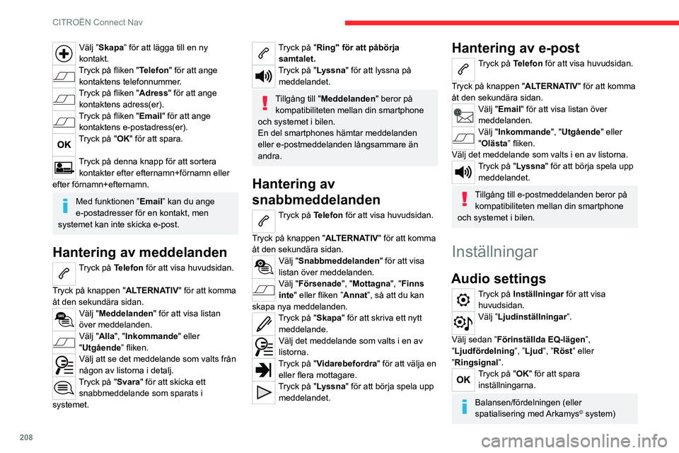CITROEN C4 2021 InstruktionsbÖcker (in Swedish) 208
CITROËN Connect Nav
Välj ”Skapa” för att lägga till en ny
kontakt.
Tryck på fliken "Telefon" för att ange kontaktens telefonnummer.
Tryck på fliken "Adress " för att a CITROEN C4 2021 InstruktionsbÖcker (in Swedish) 208
CITROËN Connect Nav
Välj ”Skapa” för att lägga till en ny
kontakt.
Tryck på fliken "Telefon" för att ange kontaktens telefonnummer.
Tryck på fliken "Adress " för att a